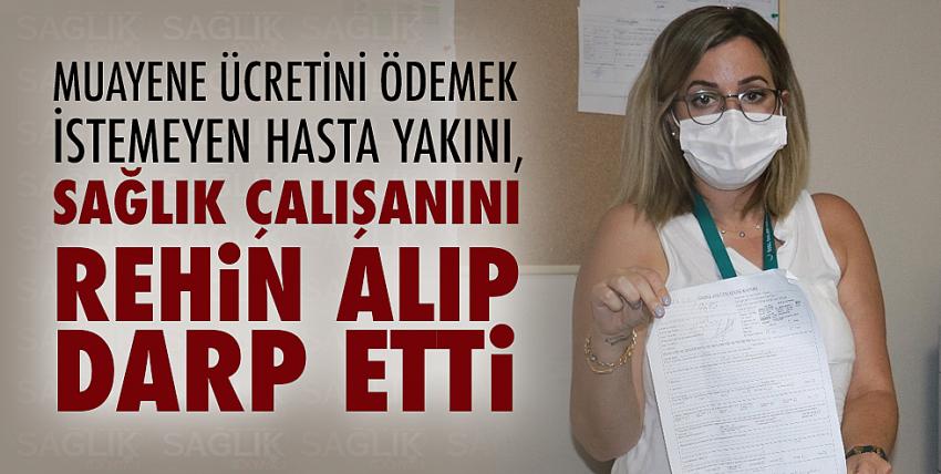 Hasta yakını, sağlık çalışanını rehin alıp darp etti!