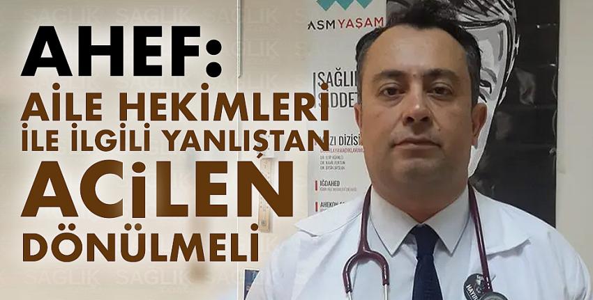 AHEF:  Aile Hekimleri İle İlgili Yanlıştan Acilen Dönülmeli