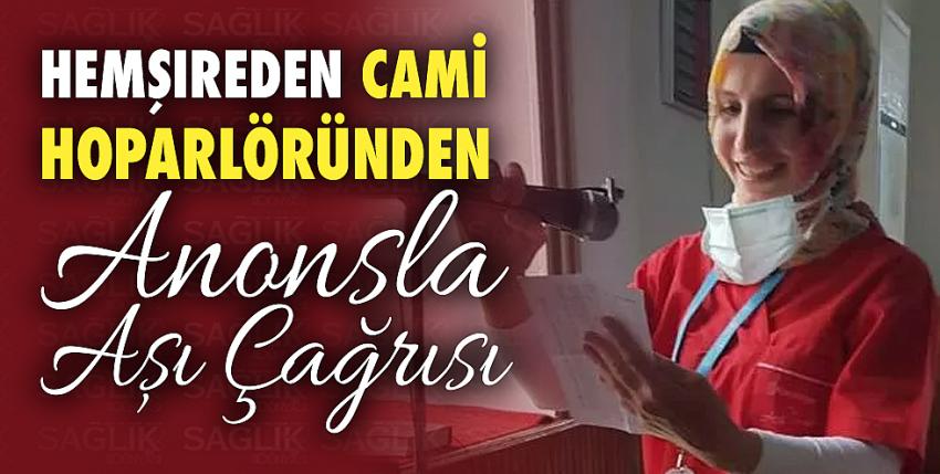 Gülseren hemşire, cami hoparlöründen aşı çağrısı yaptı