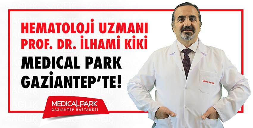 Hematoloji Uzmanı Prof. Dr. İlhami Kiki Medical Park Gaziantep’te!