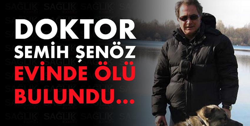 Doktor Semih Şenöz evinde ölü bulundu... 