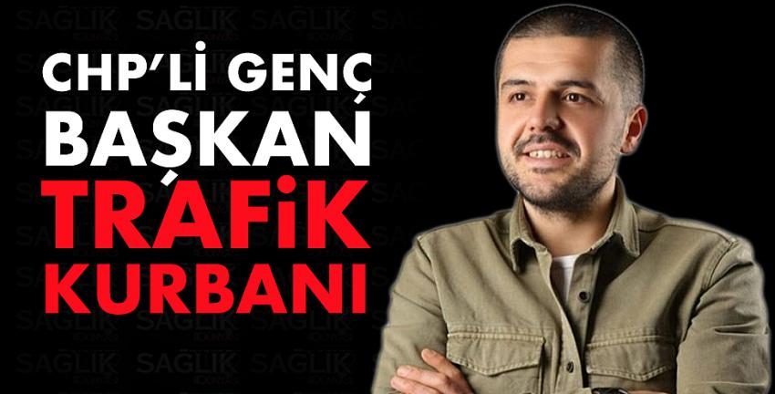 CHP’li genç başkan trafik kurbanı...