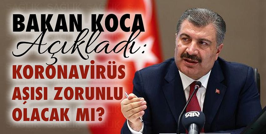 Bakan Koca Açıkladı: Koronavirüs aşısı zorunlu olacak mı?