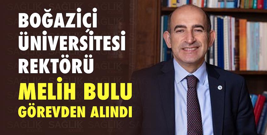 Boğaziçi Üniversitesi Rektörü Melih Bulu görevden alındı