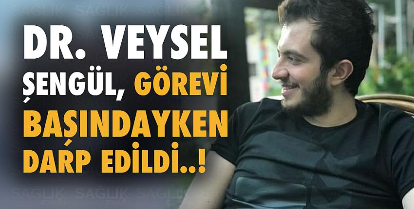 Dr. Veysel Şengül, görevi başındayken darp edildi