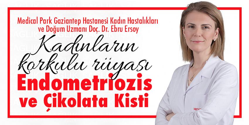 Kadınların korkulu rüyası Endometriozis ve Çikolata Kisti