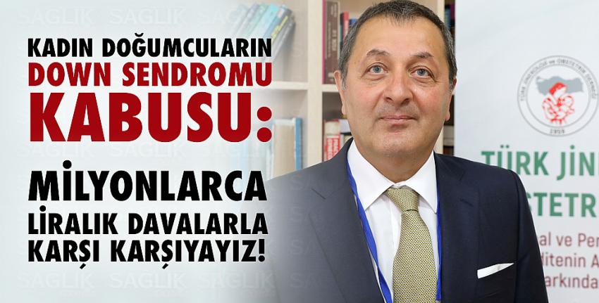 Kadın doğumcuların Down Sendromu kabusu:Milyonlarca liralık davalarla karşı karşıyayız!