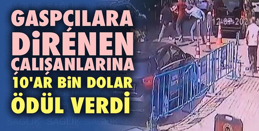 Gaspçılara direnen çalışanlarına 10