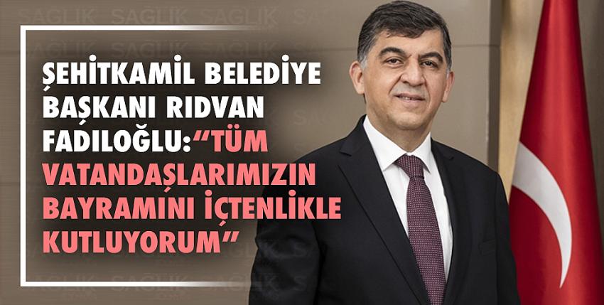 Fadıloğlu:“Tüm Vatandaşlarımızın Bayramını İçtenlikle Kutluyorum