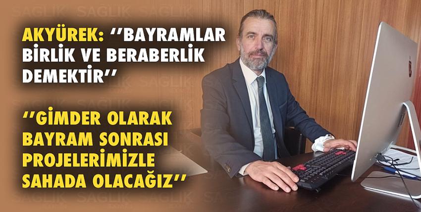 Akyürek: ‘’Bayramlar Birlik Ve Beraberlik Demektir