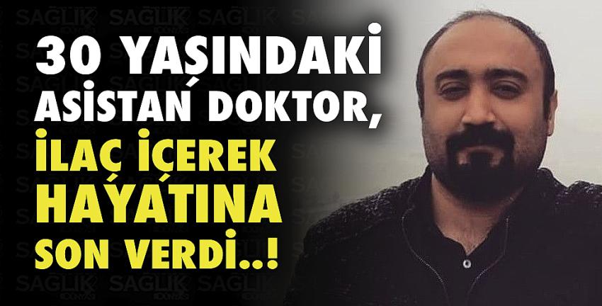 Asistan doktor, ilaç içerek yaşamına son verdi!