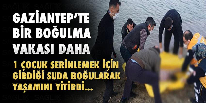 Gaziantep’te Bir Boğulma Vakası Daha..!