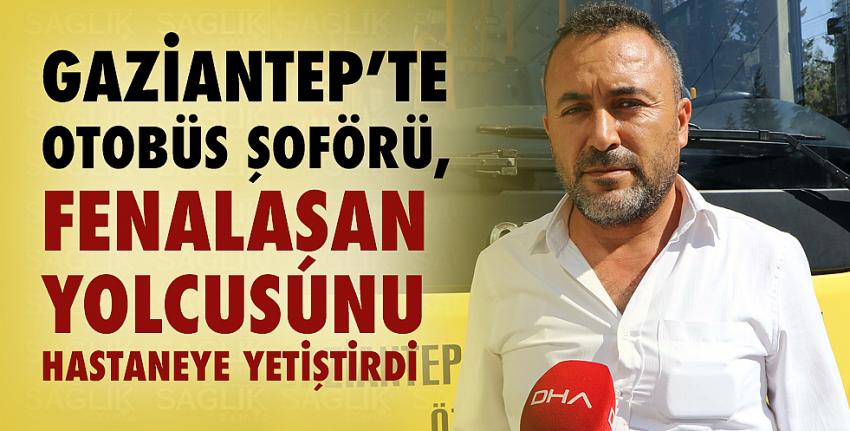 Otobüs şoförü, fenalaşan yolcusunu hastaneye yetiştirdi