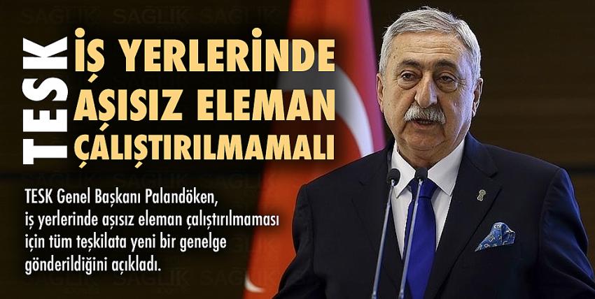 TESK: İş yerlerinde aşısız eleman çalıştırılmamalı