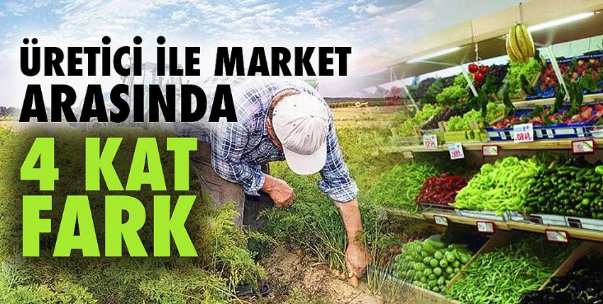 Üretici ile market arasında 4 kat fark