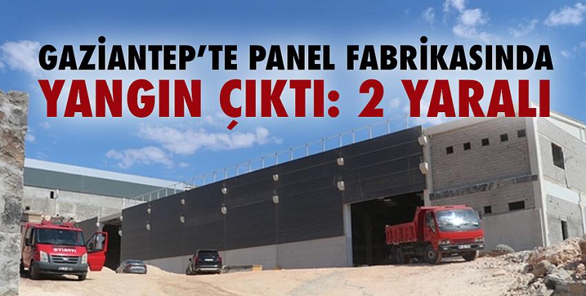 Gaziantep’te panel fabrikasında yangın çıktı: 2 yaralı