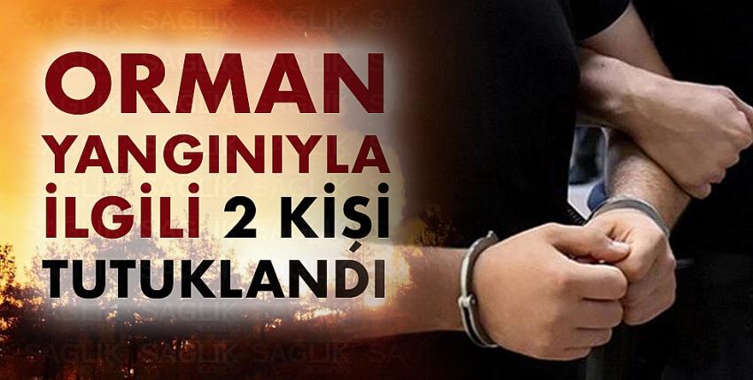 Orman yangınıyla ilgili iki kişi tutuklandı!