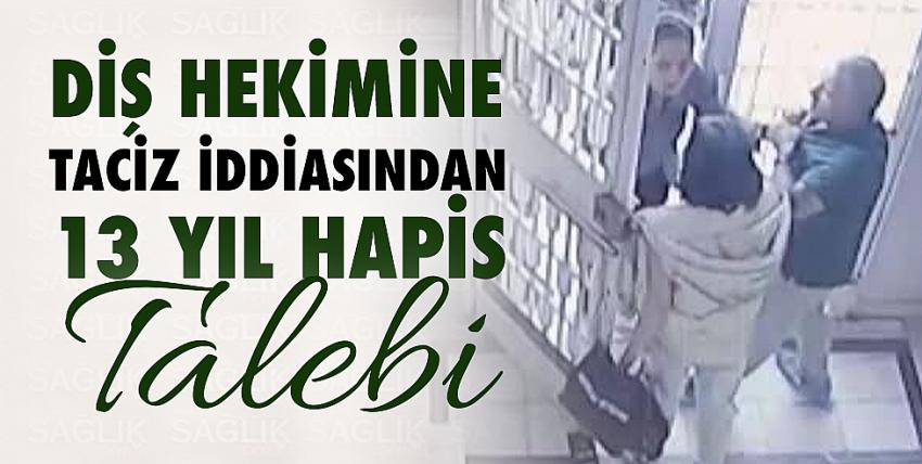 Diş hekimine taciz iddiasından 13 yıl hapis talebi!