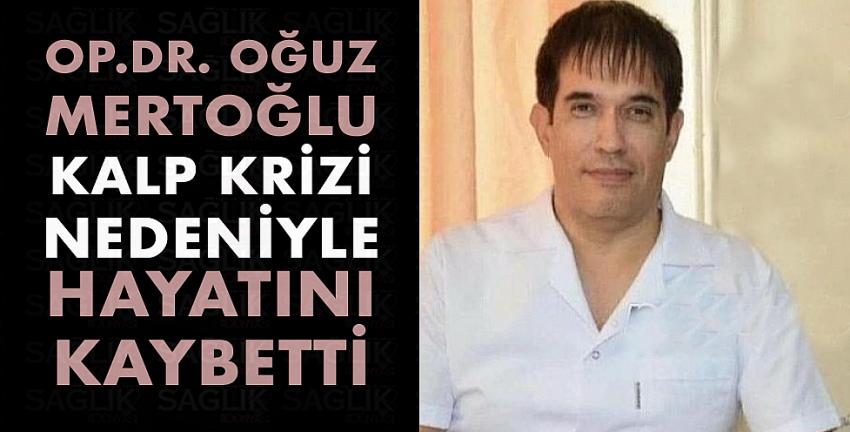 Op.Dr. Oğuz Mertoğlu hayatını kaybetti