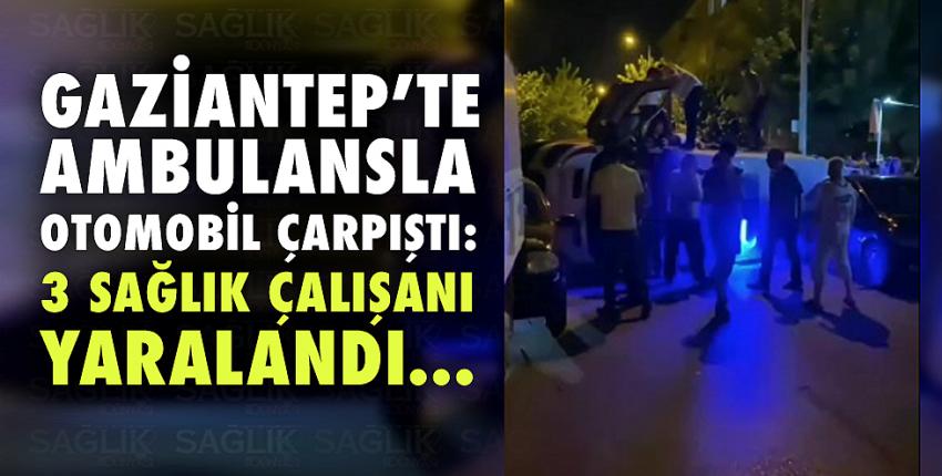 Ambulans kaza yaptı: 3 sağlık çalışanı yaralandı...