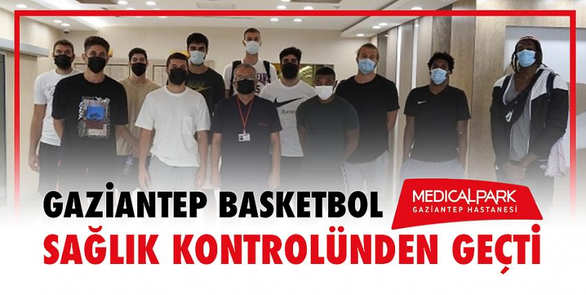 Gaziantep Basketbol sağlık kontrolünden geçti