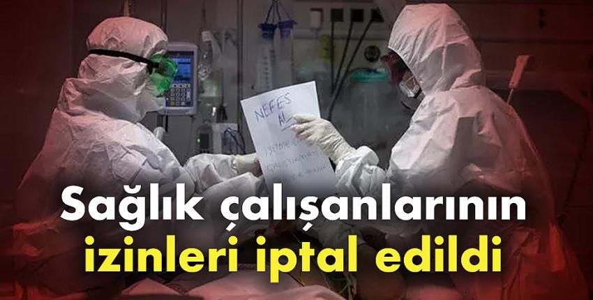 Sağlık çalışanlarının izinleri iptal edildi!