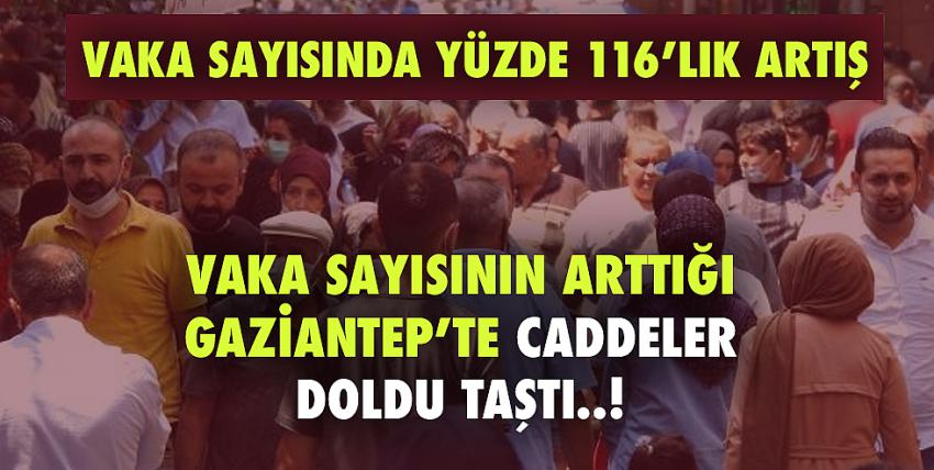 Vaka sayısının arttığı Gaziantep’te caddeler doldu taştı!