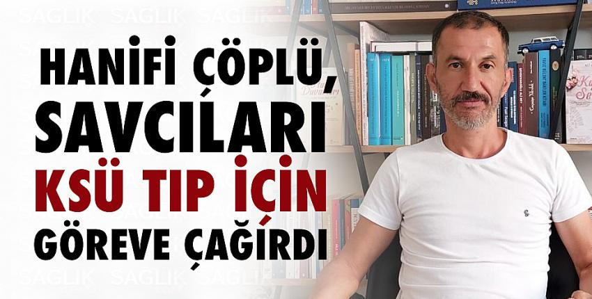 Çöplü, Savcıları KSÜ Tıp için göreve çağırdı...