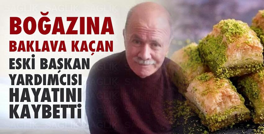 Boğazına baklava kaçan eski başkan yardımcısı öldü