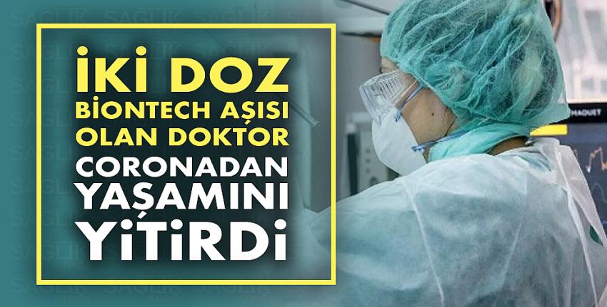 İki doz Biontech aşısı olan doktor coronadan yaşamını yitirdi