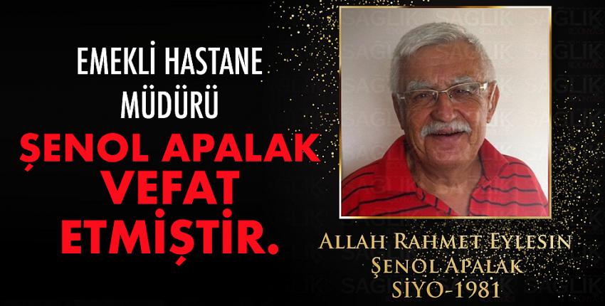 Emekli Hastane Müdürü Şenol Apalak vefat etmiştir.