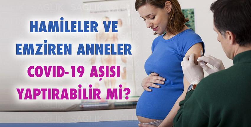 Hamileler ve emziren anneler CovId-19 aşısı yaptırabilir mi?