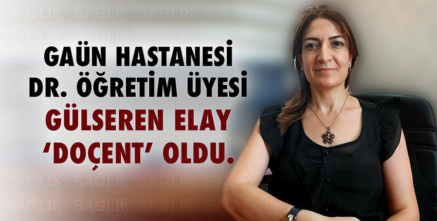 GAÜN Üniversitesi Dr. Öğretim Üyesi Gülseren ELAY ‘Doçent’ oldu.