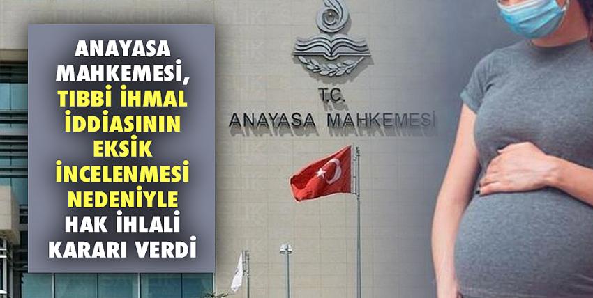 Anayasa Mahkemesi, tıbbi ihmal iddiasının eksik incelenmesi nedeniyle hak ihlali kararı verdi