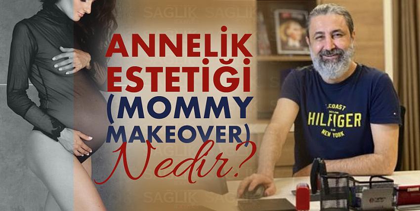 Annelik Estetiği (Mommy Makeover) Nedir?