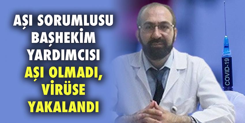 Aşı sorumlusu başhekim yardımcısı aşı olmadı, virüse yakalandı