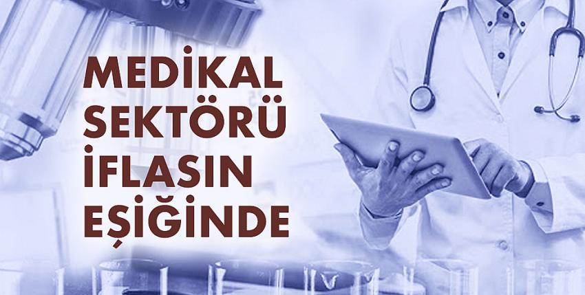 Medikal sektörü iflasın eşiğinde