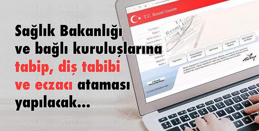 Sağlık Bakanlığı ve bağlı kuruluşlarına tabip, diş tabibi ve eczacı ataması yapılacak