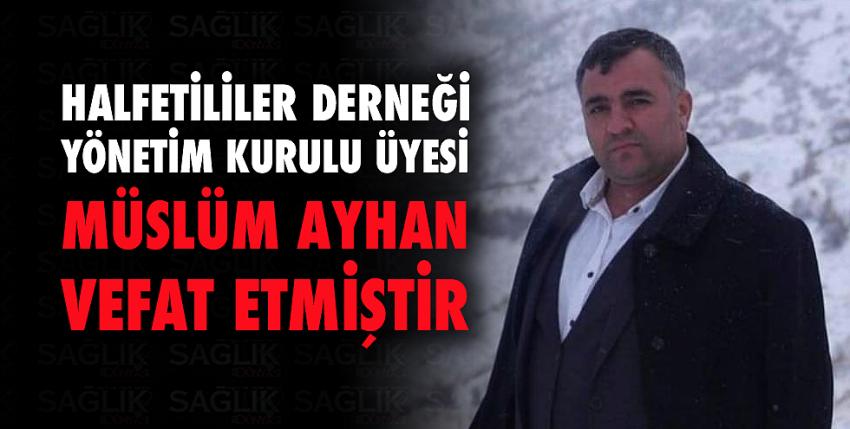 Halfetililer Derneği Yönetim Kurulu Üyesi Müslüm Ayhan Vefat Etmiştir