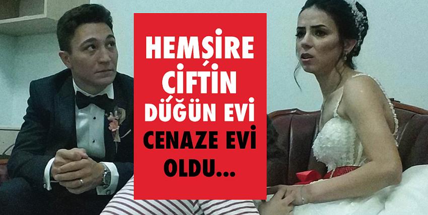 Hemşire çiftin düğün evi cenaze evi oldu...