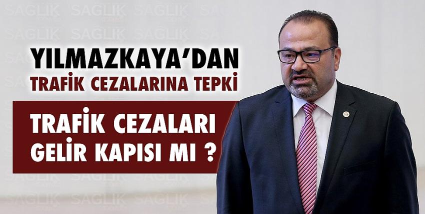 Yılmazkaya’dan Trafik Cezalarına Tepki!