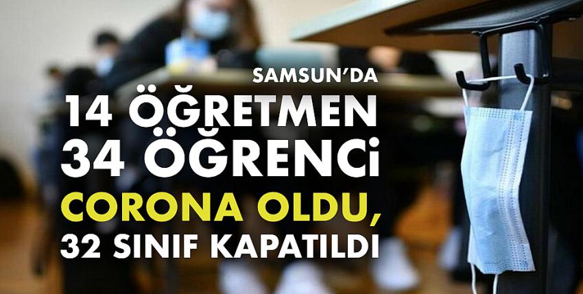 Samsun’da 14 öğretmen 34 öğrenci corona oldu, 32 sınıf kapatıldı