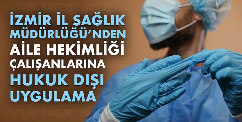 Aile hekimliği çalışanlarına hukuk dışı uygulama!