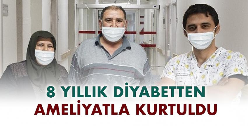 8 yıllık diyabetten ameliyatla kurtuldu