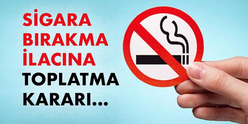 Sigara Bırakma İlacınaToplatma Kararı...