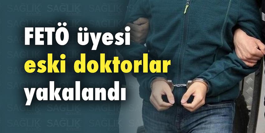 FETÖ üyesi eski doktorlar yakalandı