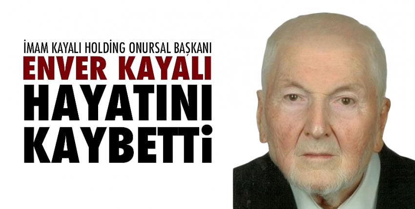 Enver Kayalı hayatını kaybetti