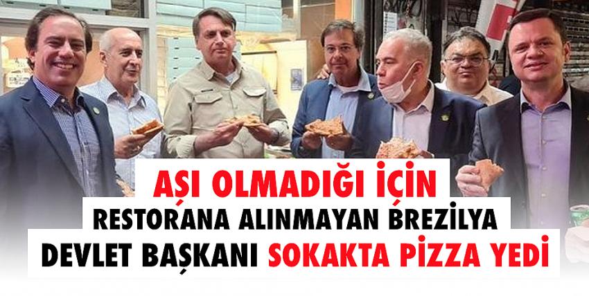 Aşı olmayan Brezilya Devlet Başkanı pizzacıya alınmadı...