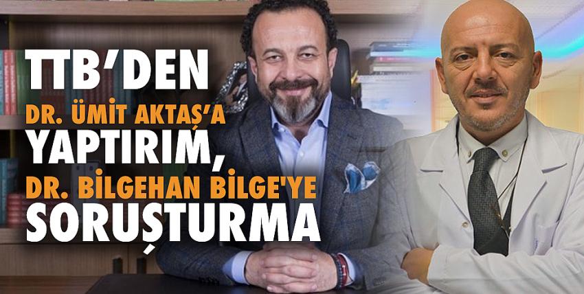 TTB’den Dr. Ümit Aktaş’a yaptırım, Dr. Bilgehan Bilge