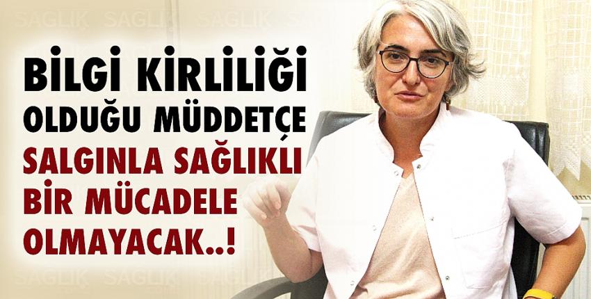 Bilgi kirliliği olduğu müddetçe salgınla sağlıklı bir mücadele olmayacak